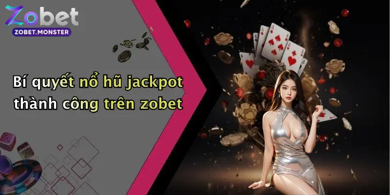 Bí quyết nổ hũ jackpot thành công trên zobet