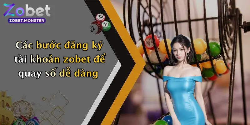 Các bước đăng ký tài khoản zobet để quay số dễ dàng