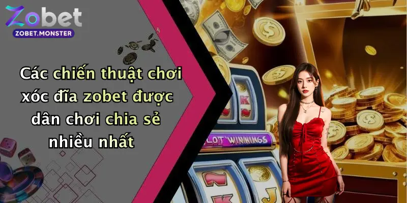 Các chiến thuật chơi xóc đĩa zobet được dân chơi chia sẻ nhiều nhất