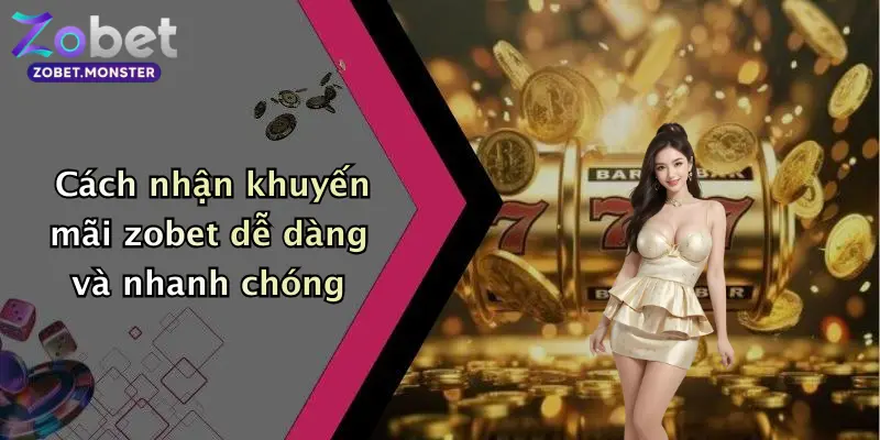 Cách nhận khuyến mãi zobet dễ dàng và nhanh chóng