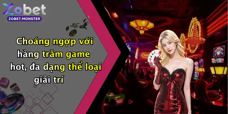Choáng ngợp với hàng trăm game hot, đa dạng thể loại giải trí