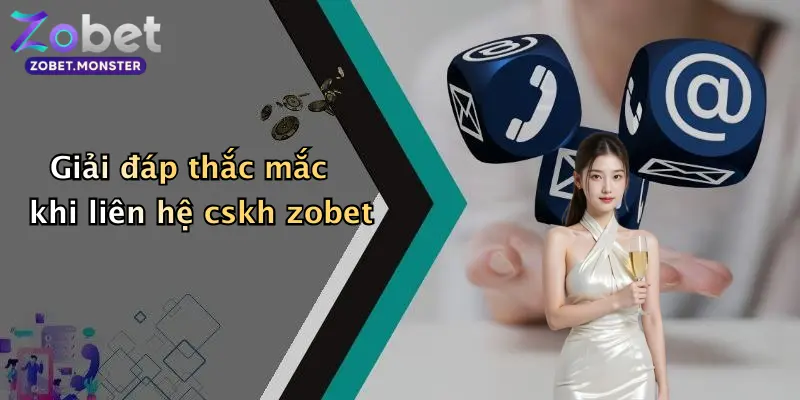 Giải đáp thắc mắc khi liên hệ cskh zobet