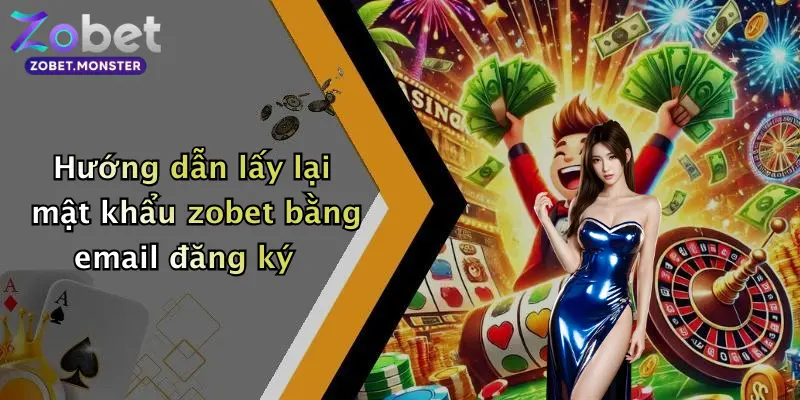 Hướng dẫn lấy lại mật khẩu zobet bằng email đăng ký