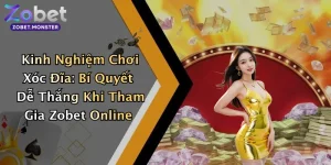 Kinh Nghiệm Chơi Xóc Đĩa: Bí Quyết Dễ Thắng Khi Tham Gia Zobet Online