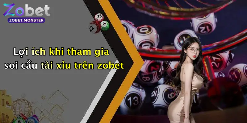 Lợi ích khi tham gia soi cầu tài xỉu trên zobet