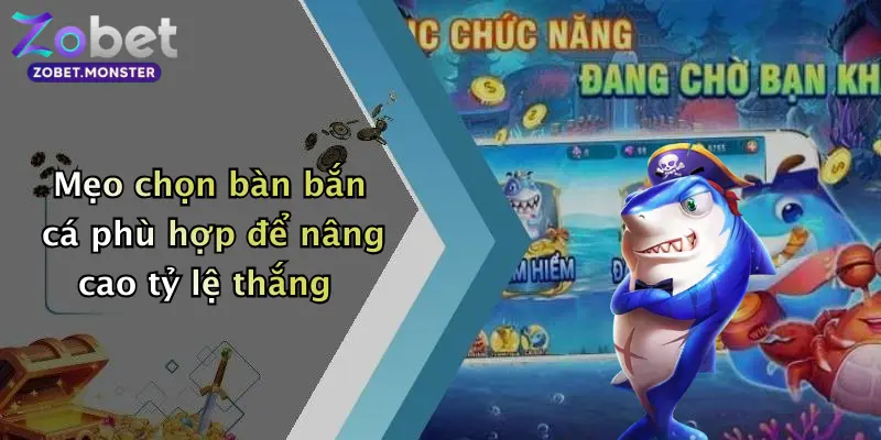 Mẹo chọn bàn bắn cá phù hợp để nâng cao tỷ lệ thắng