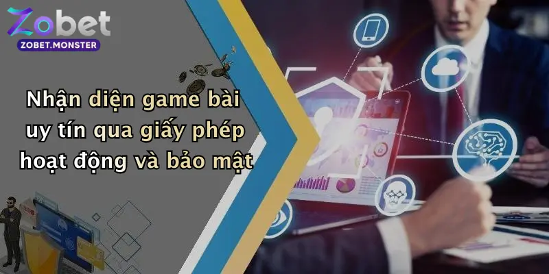 Nhận diện game bài uy tín qua giấy phép hoạt động và bảo mật