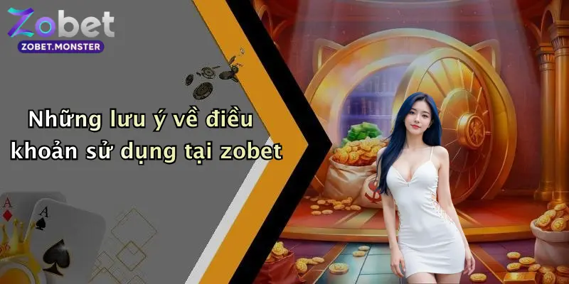 Những lưu ý về điều khoản sử dụng tại zobet