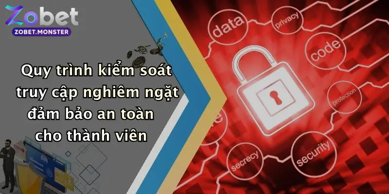 Quy trình kiểm soát truy cập nghiêm ngặt đảm bảo an toàn cho thành viên