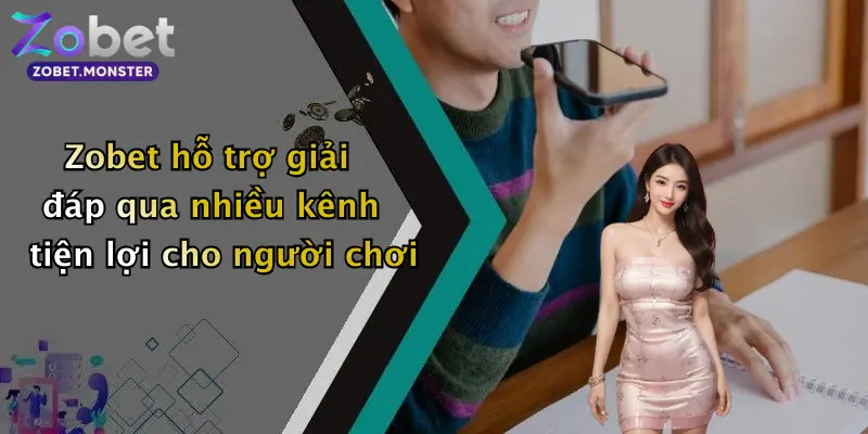 Zobet hỗ trợ giải đáp qua nhiều kênh tiện lợi cho người chơi